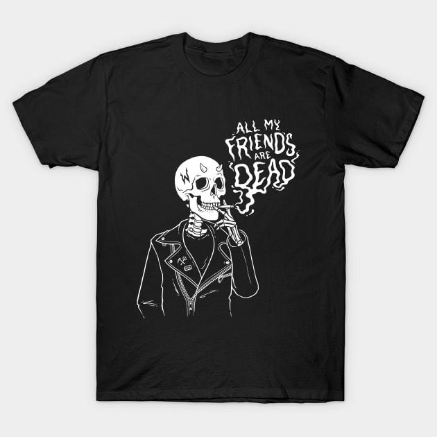 ALL MY FRIENDS ARE DEAD T-SHIRT T-Shirt by wytchlab